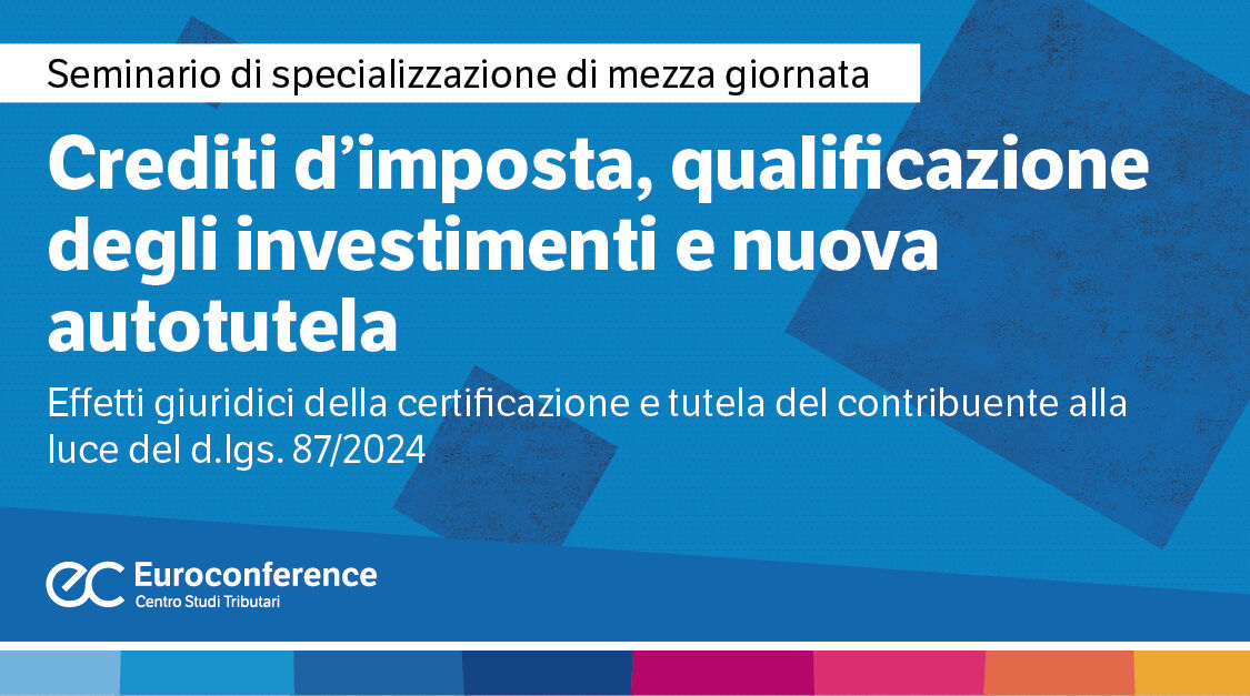 Immagine Crediti d’imposta, qualificazione degli investimenti e nuova autotutela | Euroconference